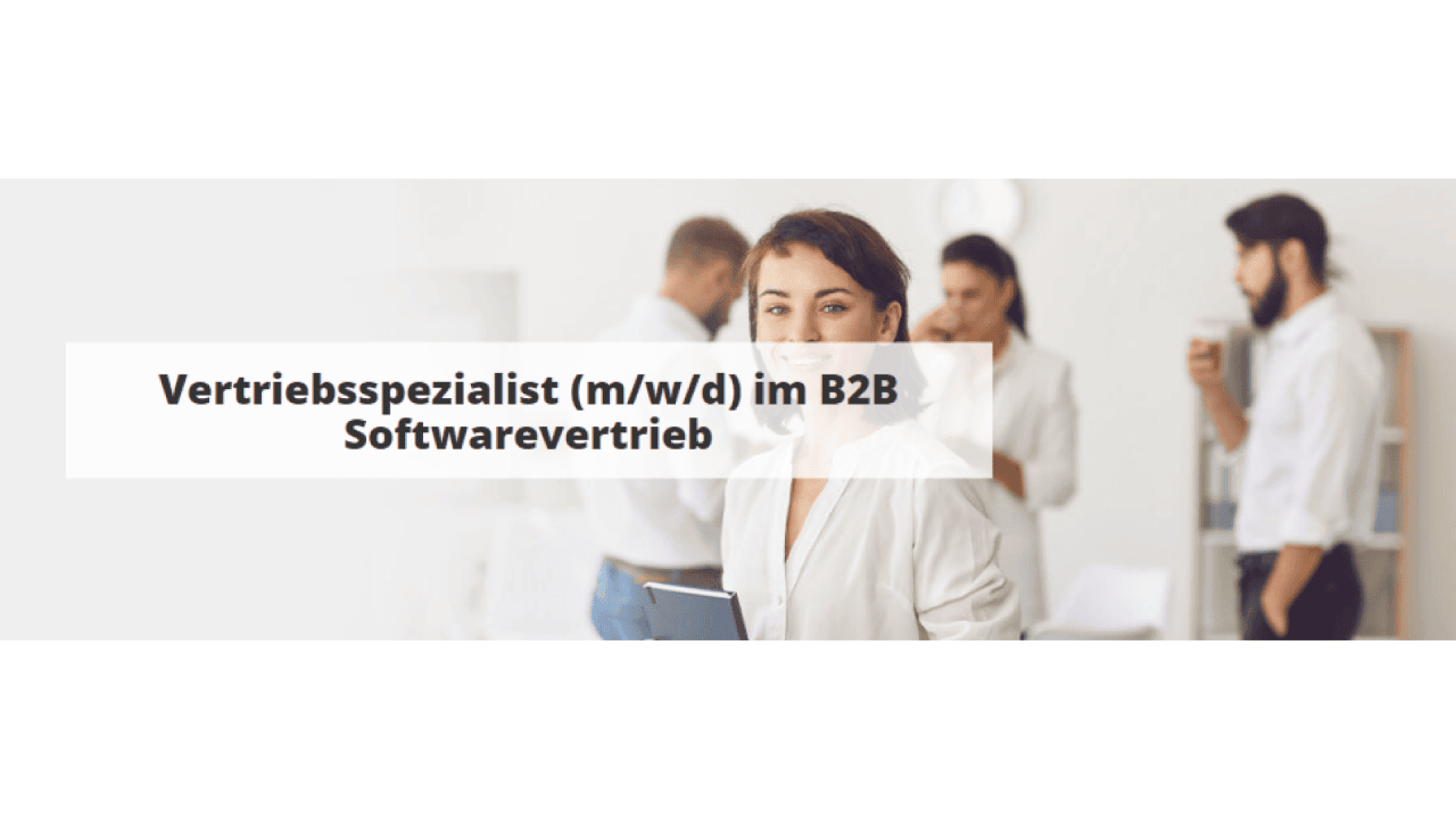 A woman in business attire stands facing the camera in an office setting, holding a notebook. Three colleagues are blurred in the background. Overlaid text reads: Vertriebsspezialist (m/w/d) im B2B Softwarevertrieb.