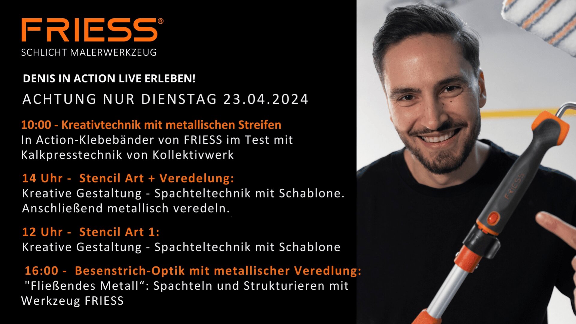 Ein lächelnder Mann hält eine Farbrolle. Veranstaltungsdetails zu „Denis in Action“ am 23.04.2024 sind aufgelistet, darunter kreative Schablonen- und Metallic-Maltechniken mit Uhrzeiten und Beschreibungen, organisiert von der Firma Friess.